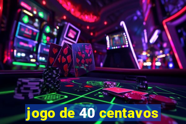 jogo de 40 centavos